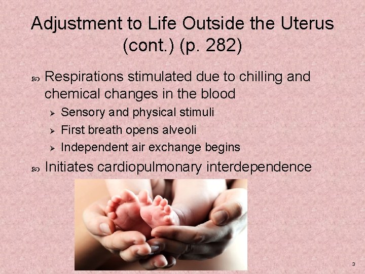 Adjustment to Life Outside the Uterus (cont. ) (p. 282) Respirations stimulated due to