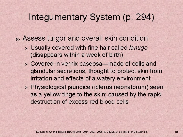 Integumentary System (p. 294) Assess turgor and overall skin condition Ø Ø Ø Usually