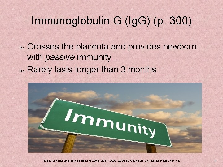 Immunoglobulin G (Ig. G) (p. 300) Crosses the placenta and provides newborn with passive