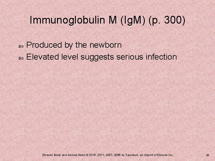 Immunoglobulin M (Ig. M) (p. 300) Produced by the newborn Elevated level suggests serious