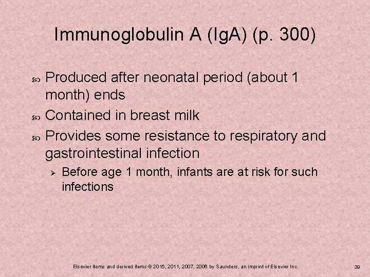 Immunoglobulin A (Ig. A) (p. 300) Produced after neonatal period (about 1 month) ends
