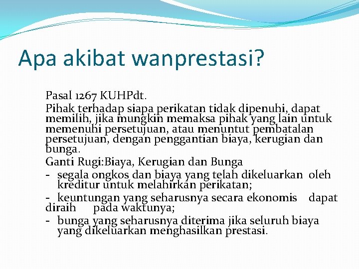 Apa akibat wanprestasi? Pasal 1267 KUHPdt. Pihak terhadap siapa perikatan tidak dipenuhi, dapat memilih,