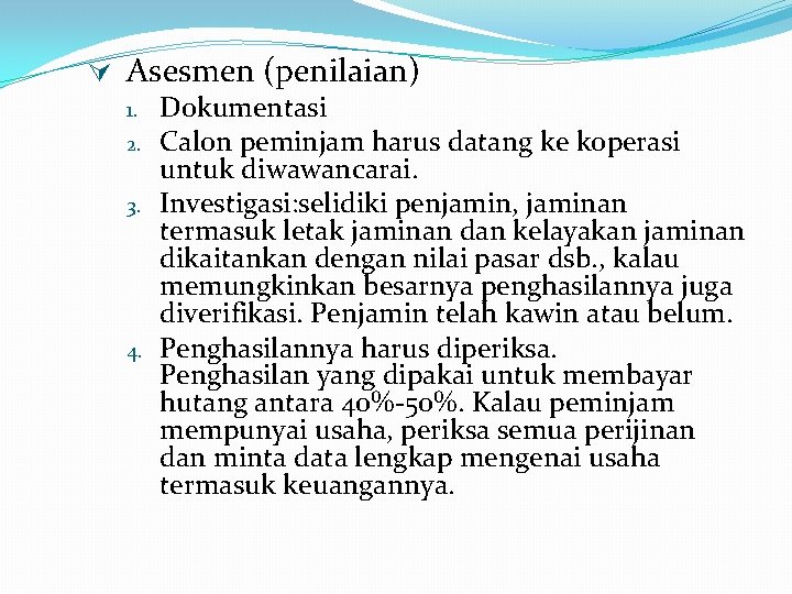 Ú Asesmen (penilaian) 1. Dokumentasi 2. Calon peminjam harus datang ke koperasi untuk diwawancarai.