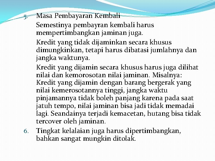 5. 6. Masa Pembayaran Kembali Semestinya pembayran kembali harus mempertimbangkan jaminan juga. Kredit yang