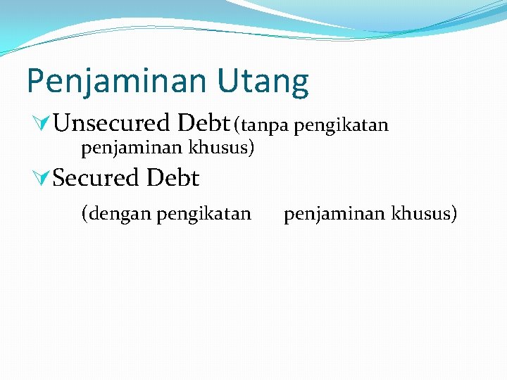 Penjaminan Utang ÚUnsecured Debt (tanpa pengikatan penjaminan khusus) ÚSecured Debt (dengan pengikatan penjaminan khusus)