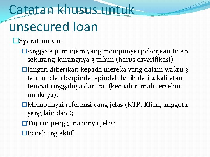 Catatan khusus untuk unsecured loan �Syarat umum �Anggota peminjam yang mempunyai pekerjaan tetap sekurang-kurangnya