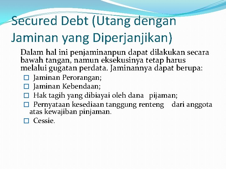 Secured Debt (Utang dengan Jaminan yang Diperjanjikan) Dalam hal ini penjaminanpun dapat dilakukan secara