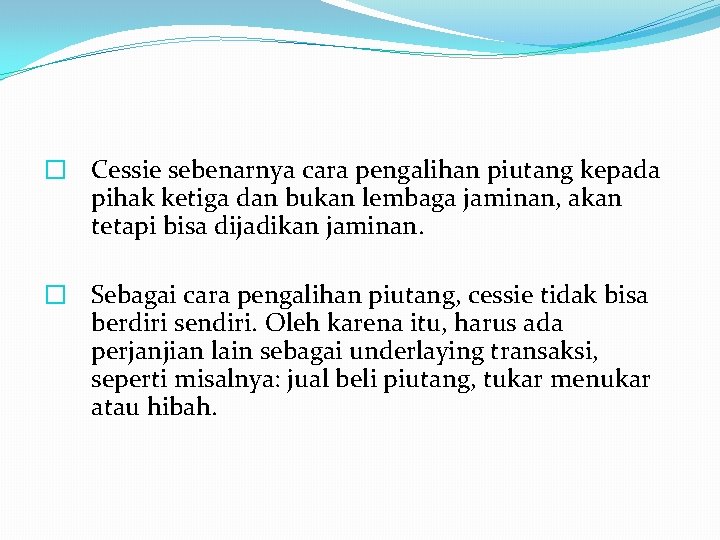 � Cessie sebenarnya cara pengalihan piutang kepada pihak ketiga dan bukan lembaga jaminan, akan