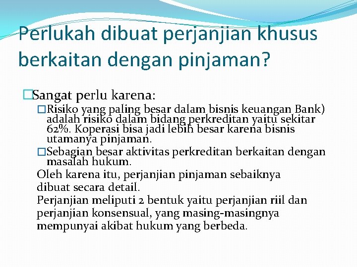 Perlukah dibuat perjanjian khusus berkaitan dengan pinjaman? �Sangat perlu karena: �Risiko yang paling besar