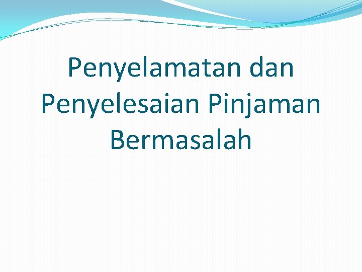 Penyelamatan dan Penyelesaian Pinjaman Bermasalah 