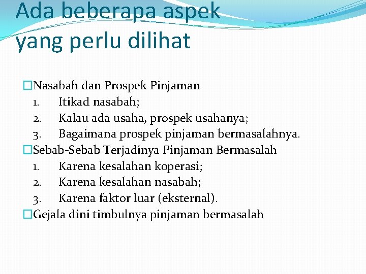 Ada beberapa aspek yang perlu dilihat �Nasabah dan Prospek Pinjaman 1. Itikad nasabah; 2.