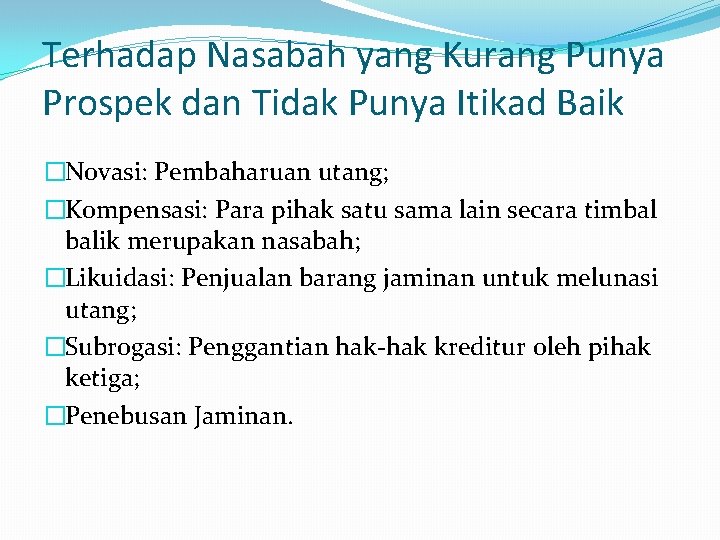 Terhadap Nasabah yang Kurang Punya Prospek dan Tidak Punya Itikad Baik �Novasi: Pembaharuan utang;