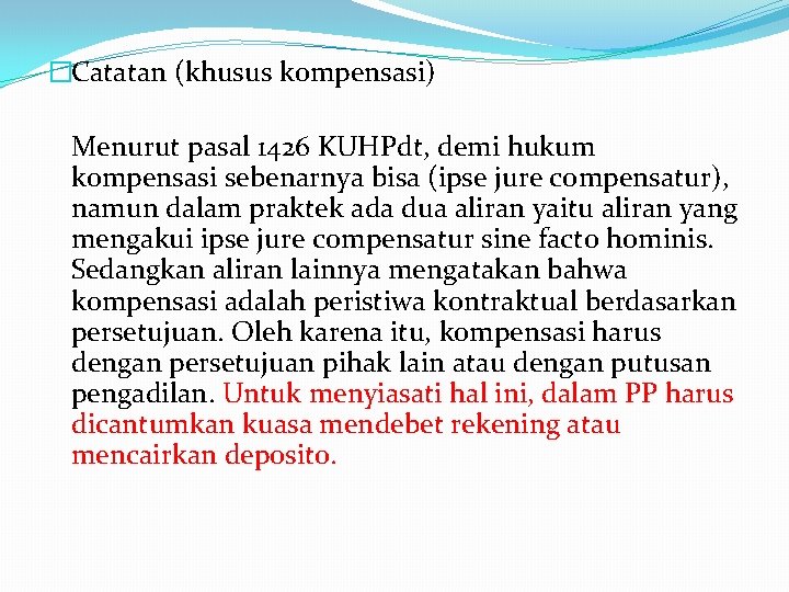 �Catatan (khusus kompensasi) Menurut pasal 1426 KUHPdt, demi hukum kompensasi sebenarnya bisa (ipse jure