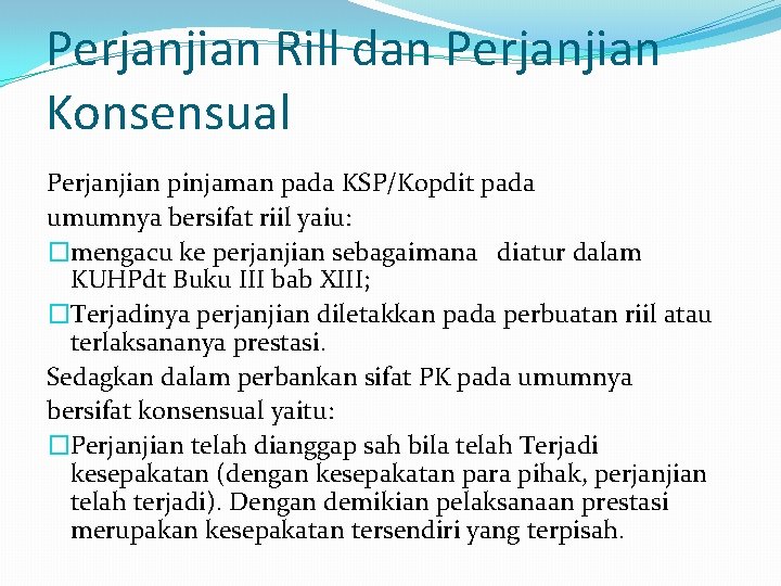 Perjanjian Rill dan Perjanjian Konsensual Perjanjian pinjaman pada KSP/Kopdit pada umumnya bersifat riil yaiu: