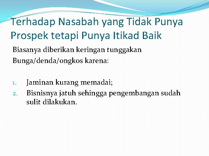 Terhadap Nasabah yang Tidak Punya Prospek tetapi Punya Itikad Baik Biasanya diberikan keringan tunggakan