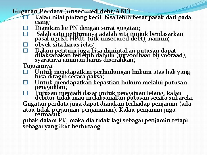 Gugatan Perdata (unsecured debt/ABT) � Kalau nilai piutang kecil, bisa lebih besar pasak dari