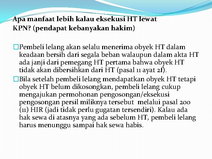 Apa manfaat lebih kalau eksekusi HT lewat KPN? (pendapat kebanyakan hakim) �Pembeli lelang akan