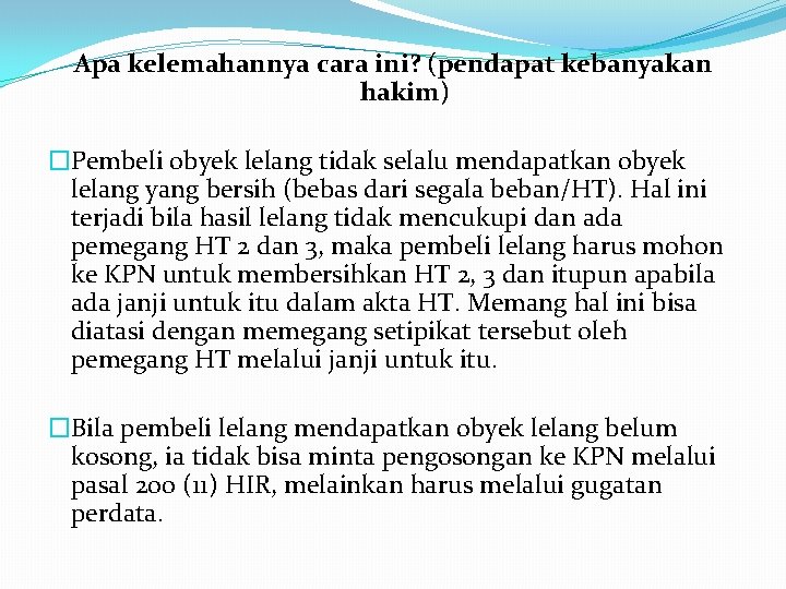 Apa kelemahannya cara ini? (pendapat kebanyakan hakim) �Pembeli obyek lelang tidak selalu mendapatkan obyek