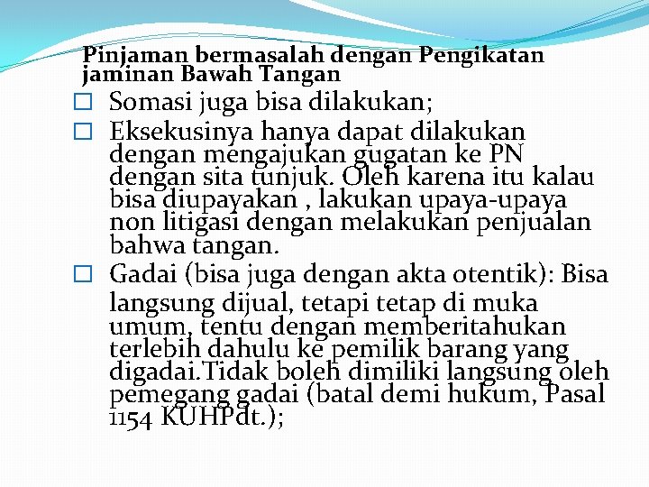 Pinjaman bermasalah dengan Pengikatan jaminan Bawah Tangan � Somasi juga bisa dilakukan; � Eksekusinya