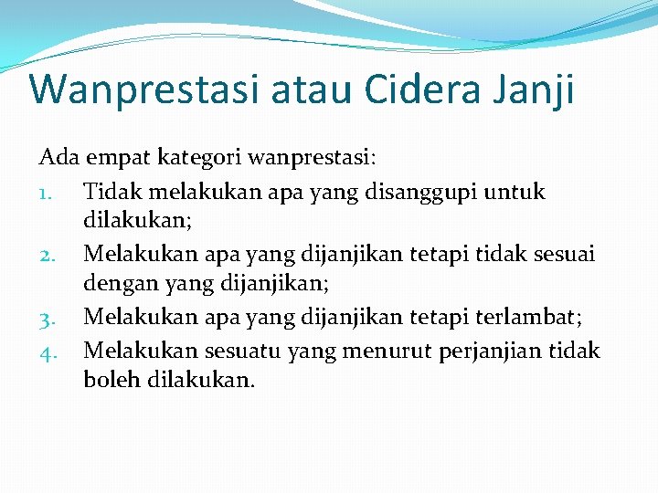 Wanprestasi atau Cidera Janji Ada empat kategori wanprestasi: 1. Tidak melakukan apa yang disanggupi