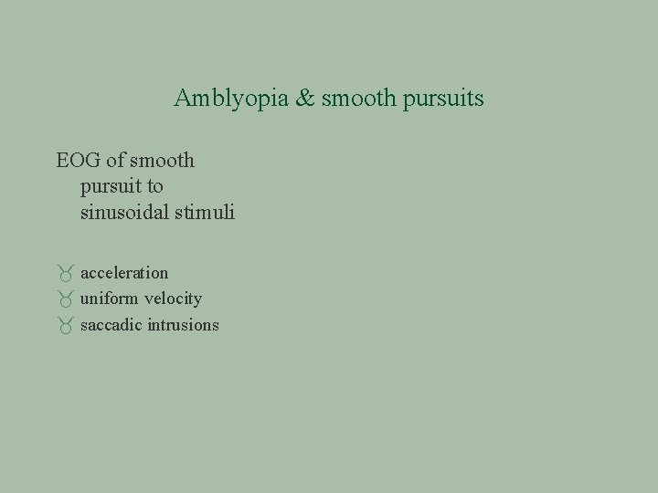 Amblyopia & smooth pursuits EOG of smooth pursuit to sinusoidal stimuli acceleration uniform velocity