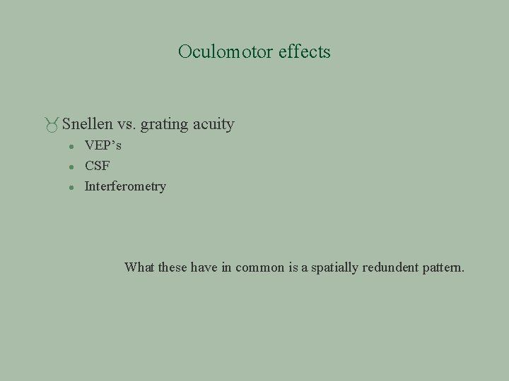 Oculomotor effects Snellen vs. grating acuity VEP’s CSF Interferometry What these have in common