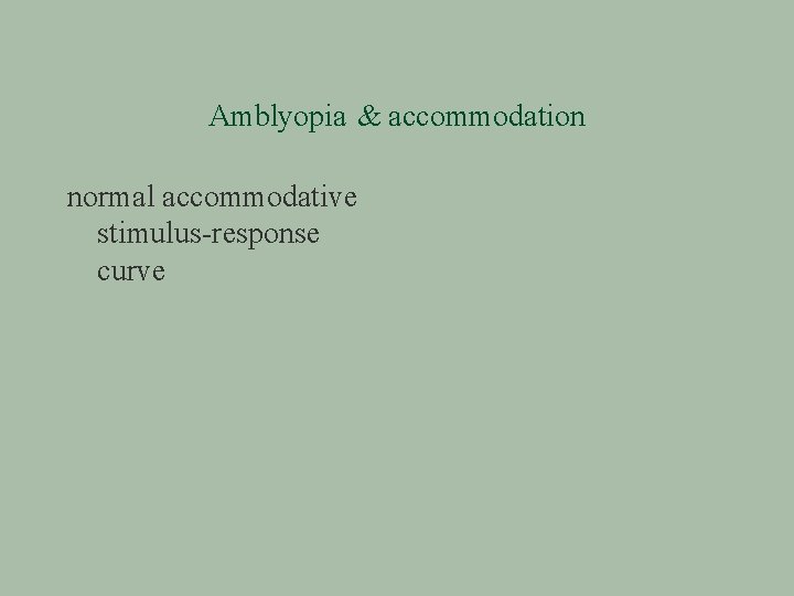 Amblyopia & accommodation normal accommodative stimulus-response curve 