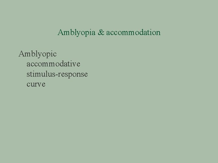 Amblyopia & accommodation Amblyopic accommodative stimulus-response curve 