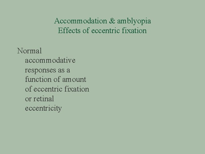 Accommodation & amblyopia Effects of eccentric fixation Normal accommodative responses as a function of