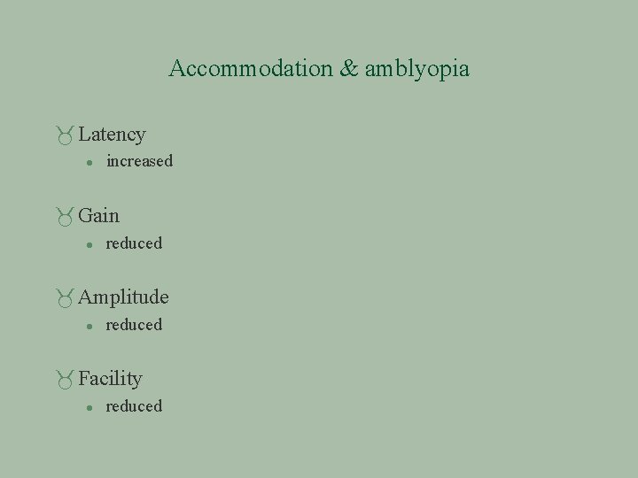 Accommodation & amblyopia Latency increased Gain reduced Amplitude reduced Facility reduced 