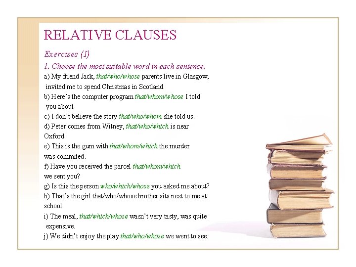 RELATIVE CLAUSES Exercises (I) 1. Choose the most suitable word in each sentence. a) RELATIVE CLAUSES Exercises (I) 1. Choose the most suitable word in each sentence. a)