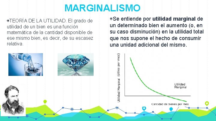 MARGINALISMO ◉TEORÍA DE LA UTILIDAD. El grado de utilidad de un bien es una