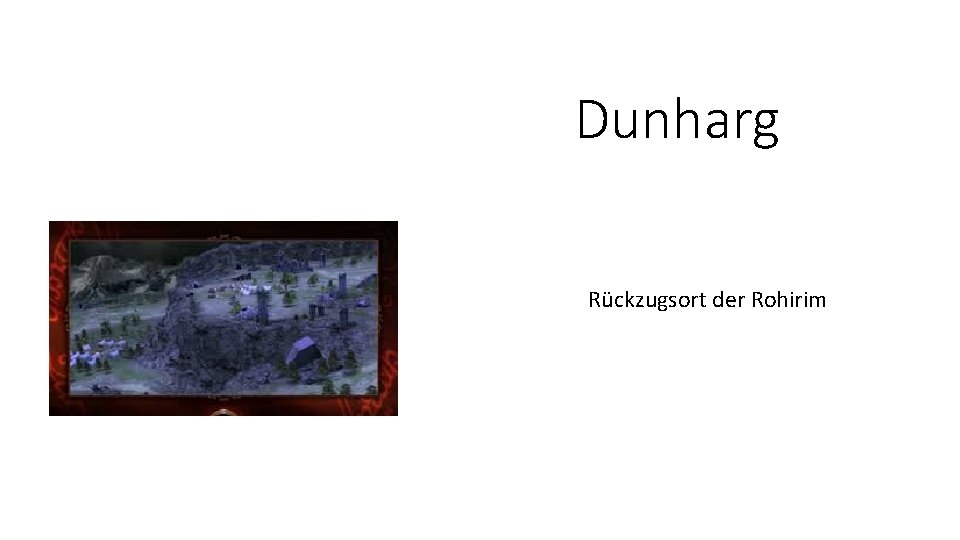 Dunharg Rückzugsort der Rohirim 