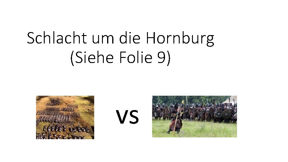 Schlacht um die Hornburg (Siehe Folie 9) vs 