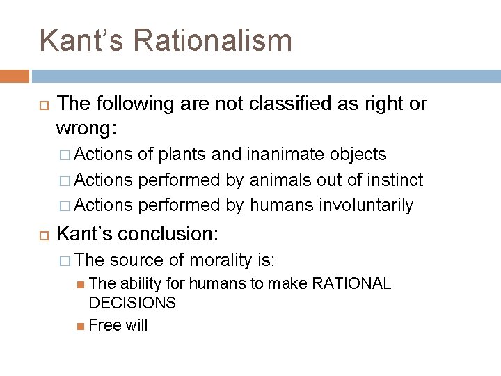 Kant’s Rationalism The following are not classified as right or wrong: � Actions of