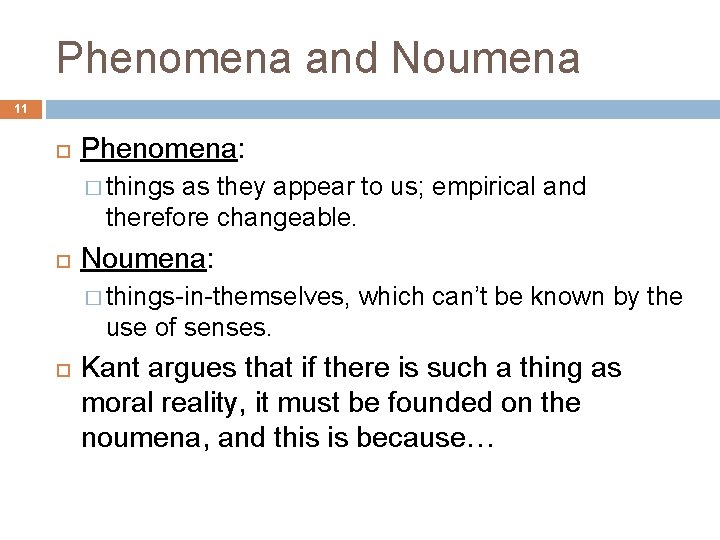 Phenomena and Noumena 11 Phenomena: � things as they appear to us; empirical and