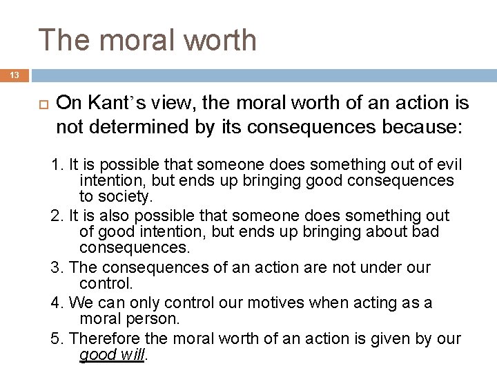 The moral worth 13 On Kant’s view, the moral worth of an action is