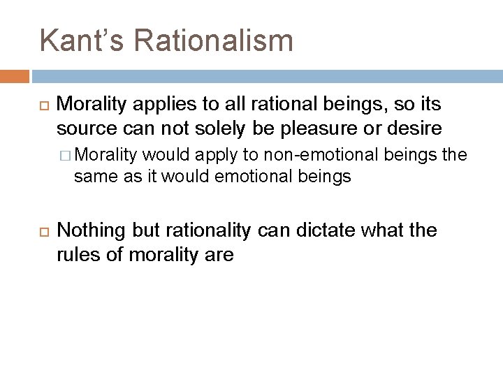 Kant’s Rationalism Morality applies to all rational beings, so its source can not solely