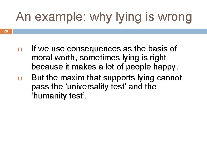 An example: why lying is wrong 28 If we use consequences as the basis