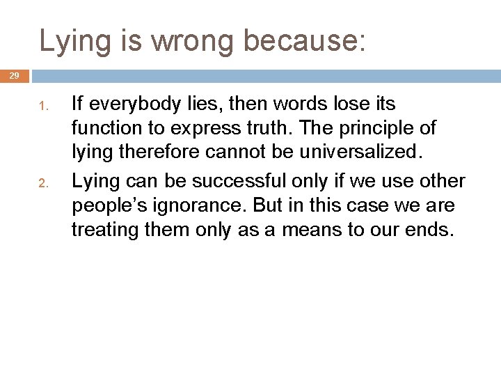 Lying is wrong because: 29 1. 2. If everybody lies, then words lose its