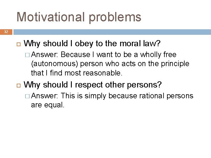 Motivational problems 32 Why should I obey to the moral law? � Answer: Because