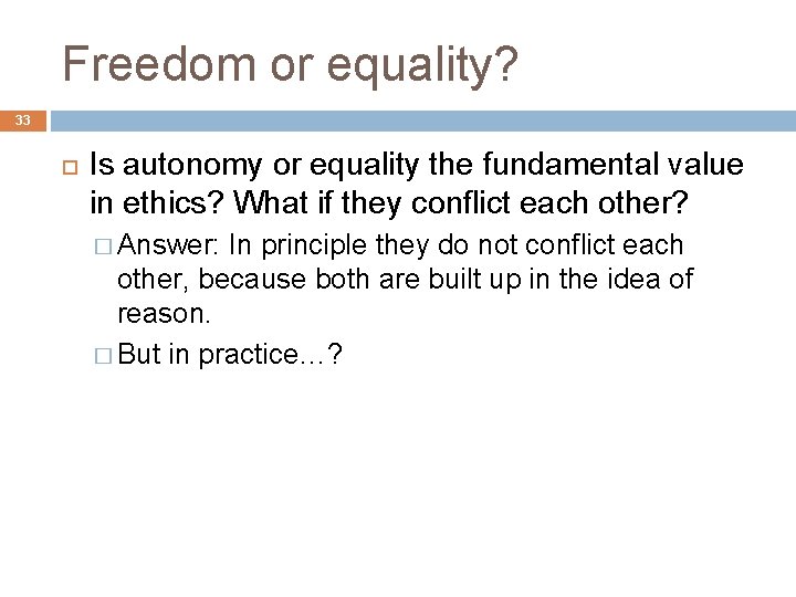 Freedom or equality? 33 Is autonomy or equality the fundamental value in ethics? What