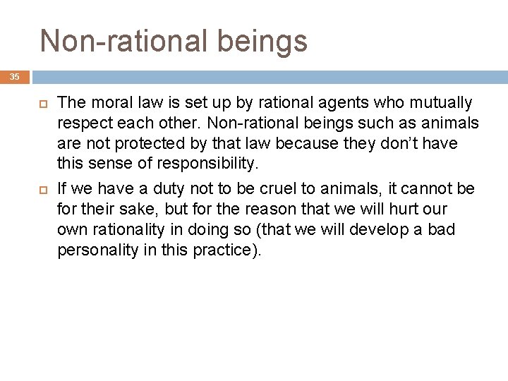 Non-rational beings 35 The moral law is set up by rational agents who mutually