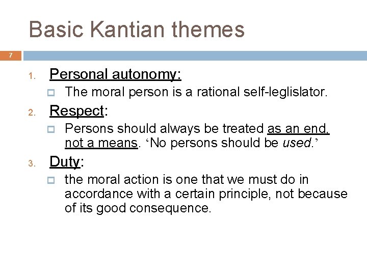 Basic Kantian themes 7 1. Personal autonomy: p 2. Respect: p 3. The moral