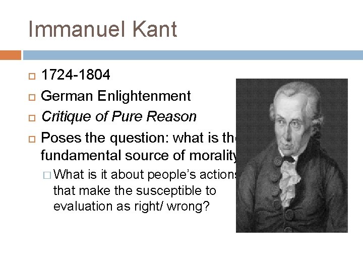 Immanuel Kant 1724 -1804 German Enlightenment Critique of Pure Reason Poses the question: what