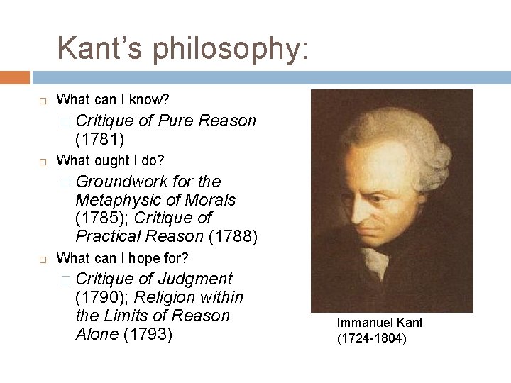 Kant’s philosophy: What can I know? � Critique (1781) of Pure Reason What ought