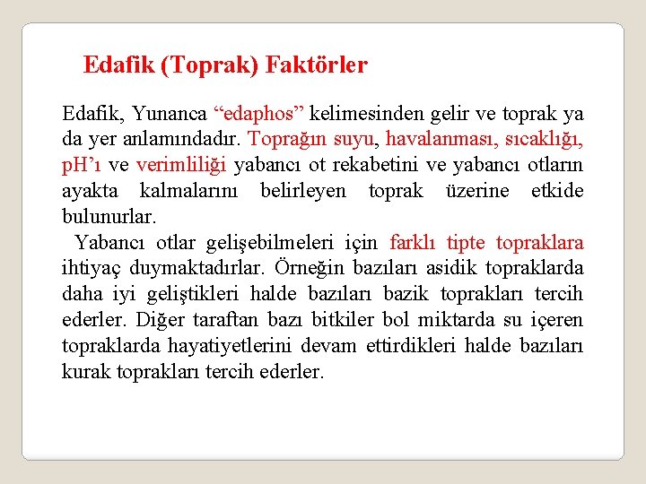 Edafik (Toprak) Faktörler Edafik, Yunanca “edaphos” kelimesinden gelir ve toprak ya da yer anlamındadır.