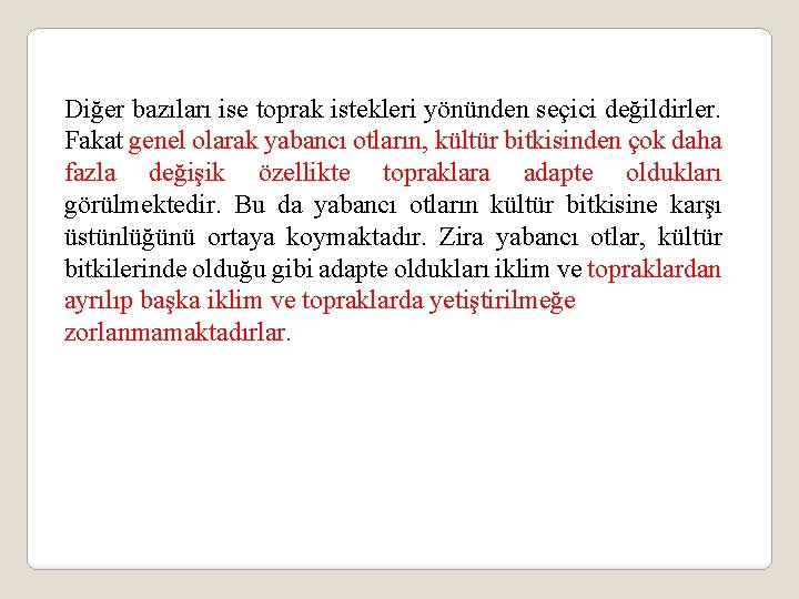 Diğer bazıları ise toprak istekleri yönünden seçici değildirler. Fakat genel olarak yabancı otların, kültür