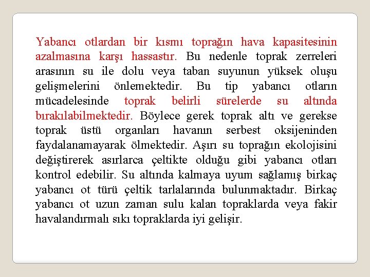 Yabancı otlardan bir kısmı toprağın hava kapasitesinin azalmasına karşı hassastır. Bu nedenle toprak zerreleri