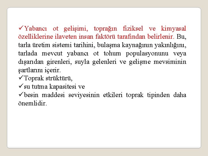 üYabancı ot gelişimi, toprağın fiziksel ve kimyasal özelliklerine ilaveten insan faktörü tarafından belirlenir. Bu,